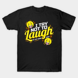 Faces laughing - I Try not to laugh at my own joke T-Shirt